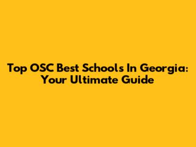 Top OSC Best Schools In Georgia: Your Ultimate Guide