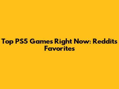 Top PS5 Games Right Now: Reddit's Favorites