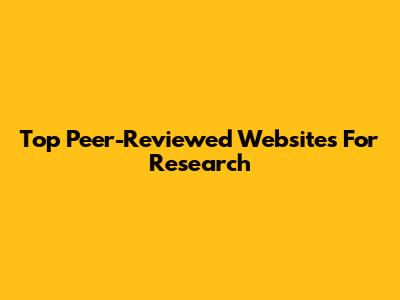 Top Peer-Reviewed Websites For Research