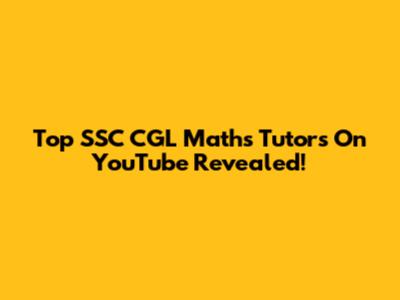 Top SSC CGL Maths Tutors On YouTube Revealed!