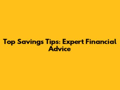 Top Savings Tips: Expert Financial Advice