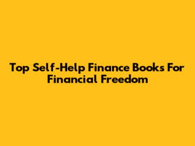 Top Self-Help Finance Books For Financial Freedom