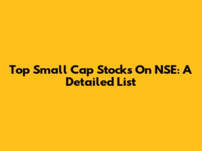 Top Small Cap Stocks On NSE: A Detailed List