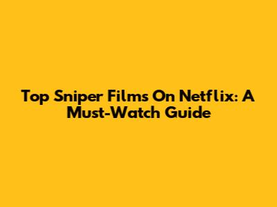 Top Sniper Films On Netflix: A Must-Watch Guide