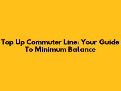 Top Up Commuter Line: Your Guide To Minimum Balance