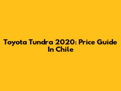 Toyota Tundra 2020: Price Guide In Chile