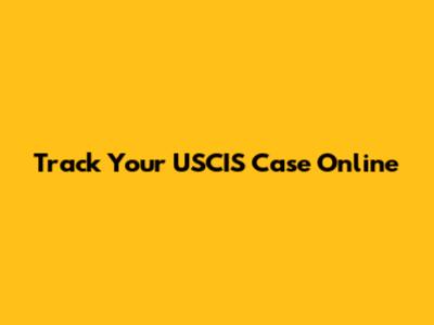 Track Your USCIS Case Online