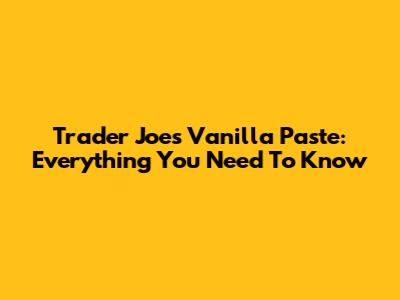 Trader Joe's Vanilla Paste: Everything You Need To Know