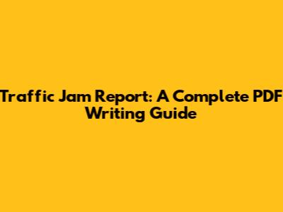 Traffic Jam Report: A Complete PDF Writing Guide