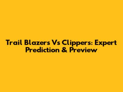 Trail Blazers Vs Clippers: Expert Prediction & Preview