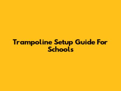 Trampoline Setup Guide For Schools