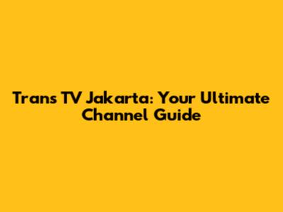 Trans TV Jakarta: Your Ultimate Channel Guide