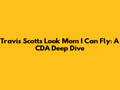 Travis Scott's 'Look Mom I Can Fly': A CDA Deep Dive