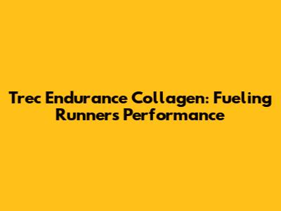 Trec Endurance Collagen: Fueling Runners' Performance
