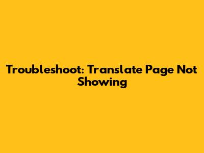 Troubleshoot: "Translate Page" Not Showing