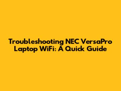 Troubleshooting NEC VersaPro Laptop WiFi: A Quick Guide