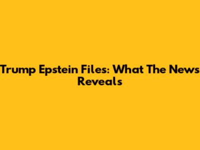 Trump Epstein Files: What The News Reveals
