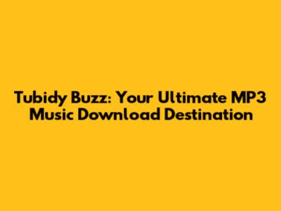 Tubidy Buzz: Your Ultimate MP3 Music Download Destination