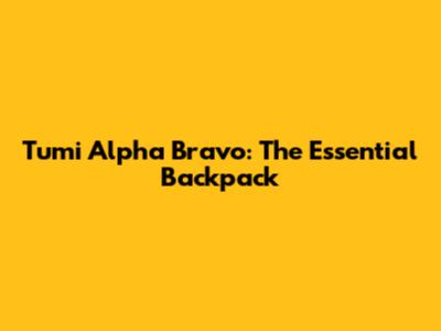 Tumi Alpha Bravo: The Essential Backpack