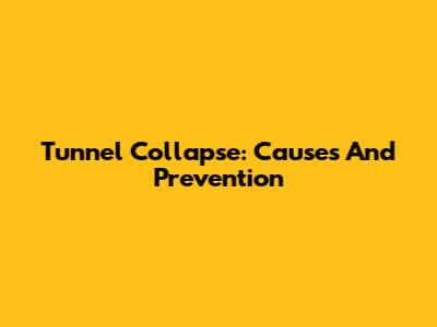 Tunnel Collapse: Causes And Prevention