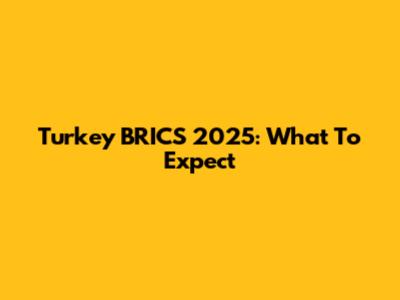 Turkey BRICS 2025: What To Expect
