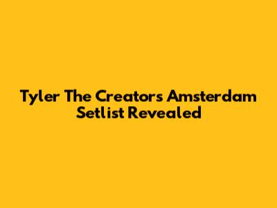 Tyler The Creator's Amsterdam Setlist Revealed