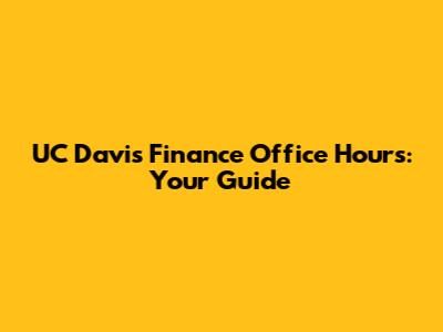 UC Davis Finance Office Hours: Your Guide
