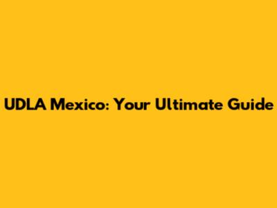 UDLA Mexico: Your Ultimate Guide