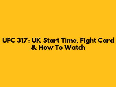 UFC 317: UK Start Time, Fight Card & How To Watch