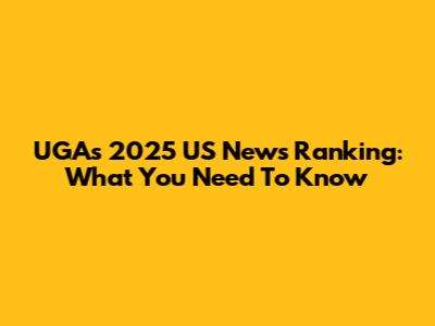 UGA's 2025 US News Ranking: What You Need To Know
