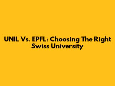 UNIL Vs. EPFL: Choosing The Right Swiss University
