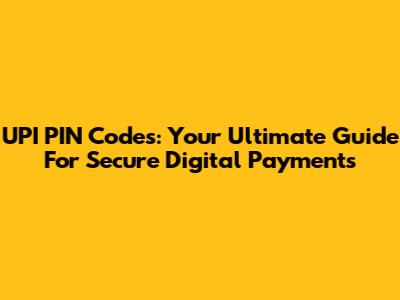 UPI PIN Codes: Your Ultimate Guide For Secure Digital Payments