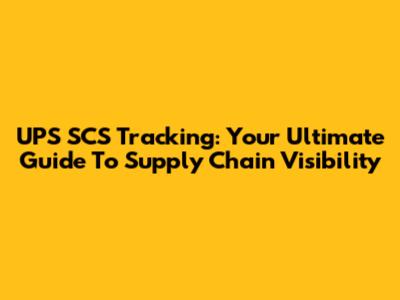 UPS SCS Tracking: Your Ultimate Guide To Supply Chain Visibility