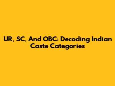 UR, SC, And OBC: Decoding Indian Caste Categories