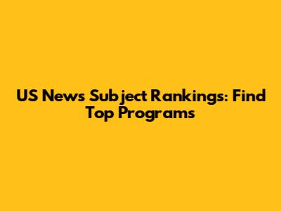 US News Subject Rankings: Find Top Programs
