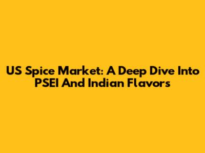 US Spice Market: A Deep Dive Into PSEI And Indian Flavors