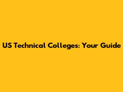 US Technical Colleges: Your Guide