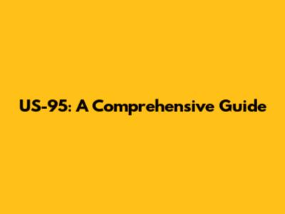 US-95: A Comprehensive Guide