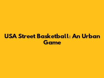 USA Street Basketball: An Urban Game
