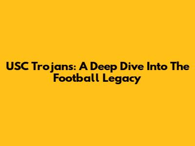 USC Trojans: A Deep Dive Into The Football Legacy
