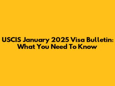 USCIS January 2025 Visa Bulletin: What You Need To Know