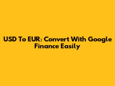USD To EUR: Convert With Google Finance Easily