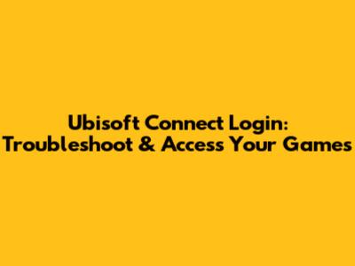 Ubisoft Connect Login: Troubleshoot & Access Your Games