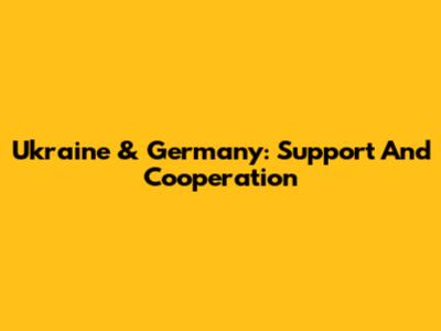 Ukraine & Germany: Support And Cooperation