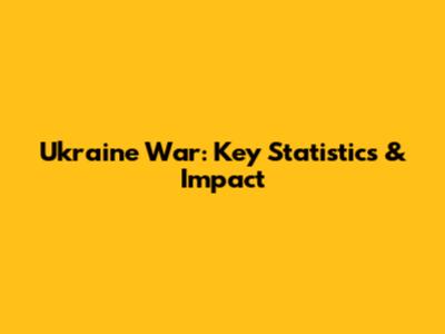 Ukraine War: Key Statistics & Impact