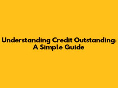 Understanding Credit Outstanding: A Simple Guide