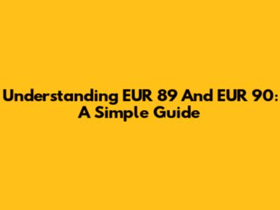 Understanding EUR 89 And EUR 90: A Simple Guide