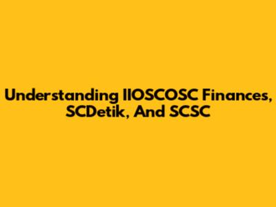 Understanding IIOSCOSC Finances, SCDetik, And SCSC