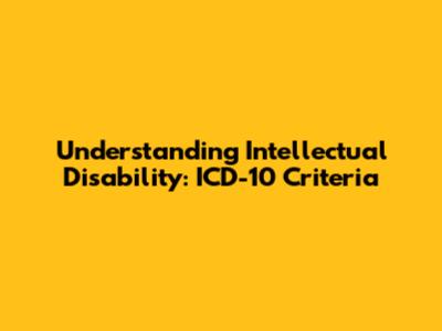 Understanding Intellectual Disability: ICD-10 Criteria