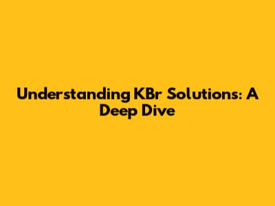 Understanding KBr Solutions: A Deep Dive